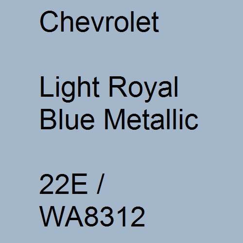 Chevrolet, Light Royal Blue Metallic, 22E / WA8312.